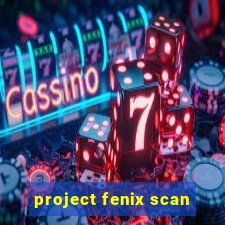 project fenix scan